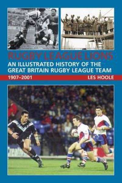 Cover for Les Hoole · Rugby League Lions: An Illustrated History of the Great Britain Rugby League Team (Paperback Book) (2015)