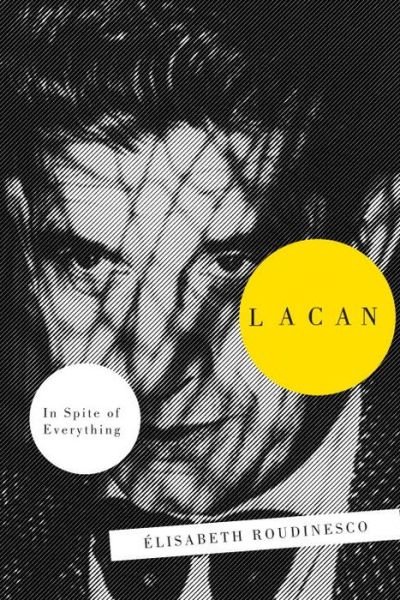 Cover for Elisabeth Roudinesco · Lacan: In Spite of Everything (Gebundenes Buch) (2014)