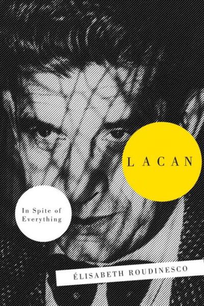 Cover for Elisabeth Roudinesco · Lacan: In Spite of Everything (Hardcover Book) (2014)