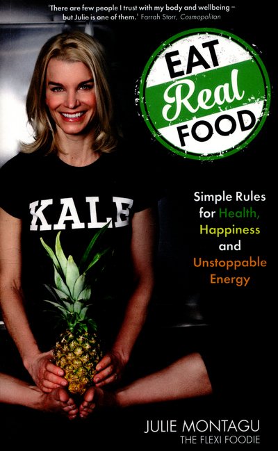Cover for Julie Montagu · Eat Real Food: Simple Rules for Health, Happiness and Unstoppable Energy (Paperback Book) (2016)