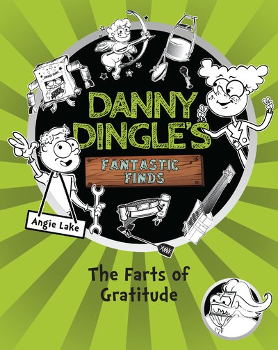 Cover for Angie Lake · Danny Dingle's Fantastic Finds: The Farts of Gratitude (book 5) - Danny Dingle's Fantastic Finds (Paperback Book) [North American edition] (2019)