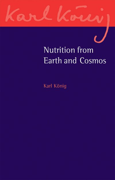 Nutrition from Earth and Cosmos - Karl Koenig Archive - Karl Koenig - Livres - Floris Books - 9781782501633 - 16 avril 2015