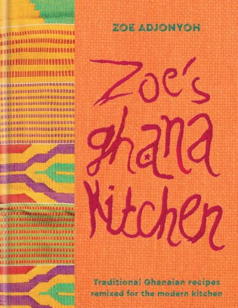 Cover for Zoe Adjonyoh · Zoe's Ghana Kitchen: An Introduction to New African Cuisine - from Ghana with Love (Innbunden bok) (2017)