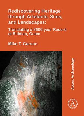 Cover for Mike T. Carson · Rediscovering Heritage through Artefacts, Sites, and Landscapes: Translating a 3500-year Record at Ritidian, Guam (Paperback Book) (2017)