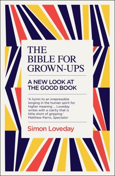 The Bible for Grown-Ups: A New Look at the Good Book - Simon Loveday - Boeken - Icon Books - 9781785782633 - 7 september 2017