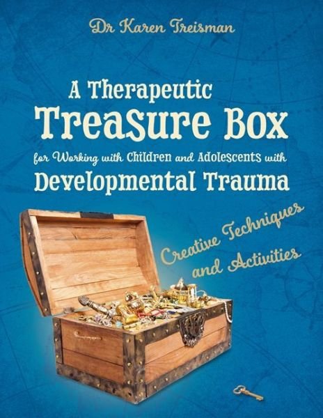 Cover for Treisman, Dr. Karen, Clinical Psychologist, trainer, &amp; author · A Therapeutic Treasure Box for Working with Children and Adolescents with Developmental Trauma: Creative Techniques and Activities - Therapeutic Treasures Collection (Taschenbuch) (2017)