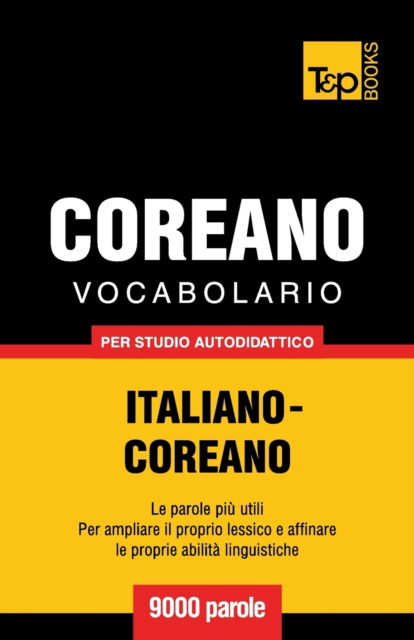 Cover for Andrey Taranov · Vocabolario Italiano-Coreano per studio autodidattico - 9000 parole - Italian Collection (Paperback Book) (2016)