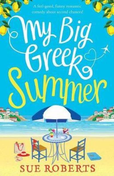 Cover for Sue Roberts · My Big Greek Summer: A Feel Good Funny Romantic Comedy about Second Chances! (Paperback Book) (2018)