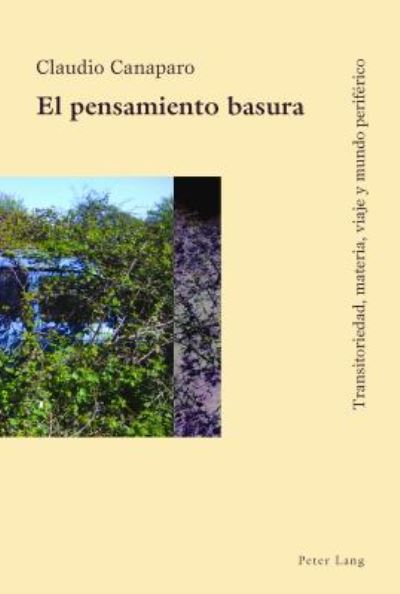 Cover for Claudio Canaparo · El Pensamiento Basura: Transitoriedad, Materia, Viaje y Mundo Periferico (Inbunden Bok) [New edition] (2017)