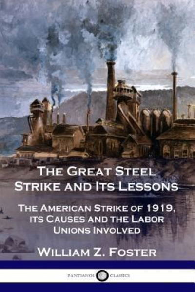 Cover for William Z. Foster · The Great Steel Strike and Its Lessons (Taschenbuch) (1920)