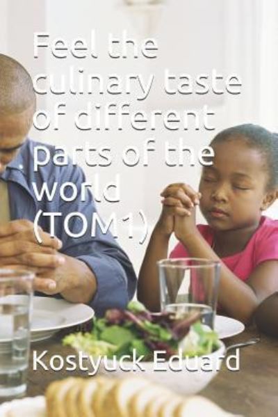 Cover for Kostyuck Eduard · Feel the Culinary Taste of Different Parts of the World (Tom1) (Paperback Book) (2019)