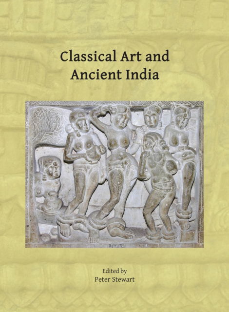 Cover for Classical Art and Ancient India: Proceedings of the Workshop Held in Oxford, 21-22 March 2023 (Paperback Book) (2025)