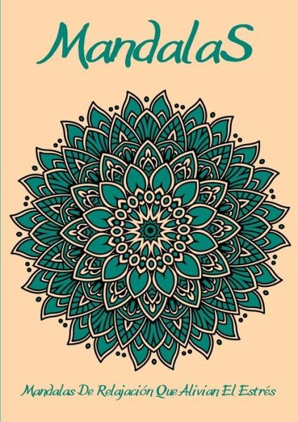 Cover for Em Publishers · Mandalas: El arte de los mandalas que alivian el estres l Hermosos mandales disenados para el alma (Pocketbok) (2021)