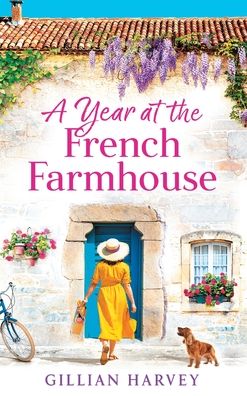 Cover for Gillian Harvey · A Year at the French Farmhouse: Escape to France for the perfect uplifting, feel-good book (Hardcover Book) (2022)