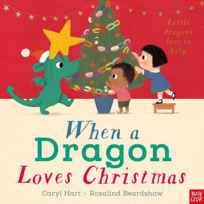 When a Dragon Loves Christmas - When a Dragon - Caryl Hart - Kirjat - Nosy Crow Ltd - 9781839948633 - torstai 12. lokakuuta 2023