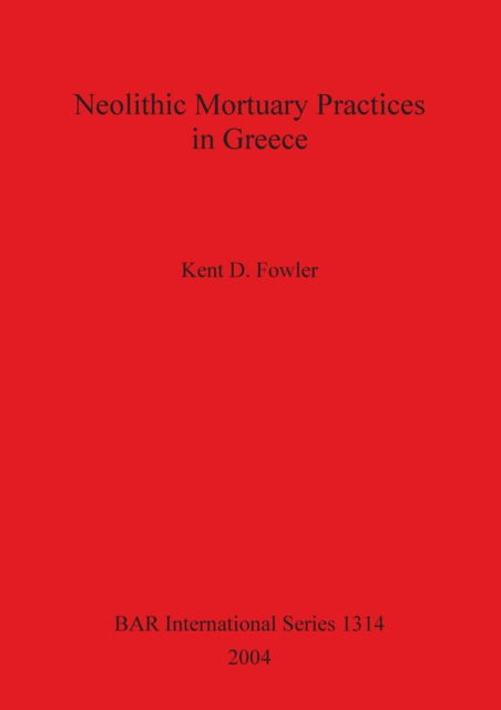 Cover for Kent D. Fowler · Neolithic mortuary practices in Greece (Book) (2004)