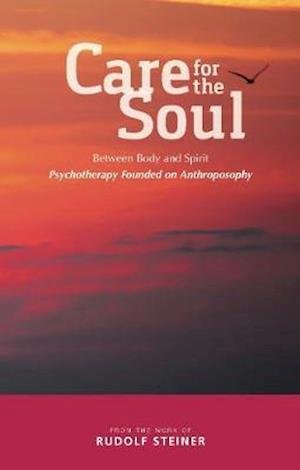 Cover for Rudolf Steiner · Care for the Soul: Between Body and Spirit - Psychotherapy Founded on Anthroposophy (Taschenbuch) (2019)