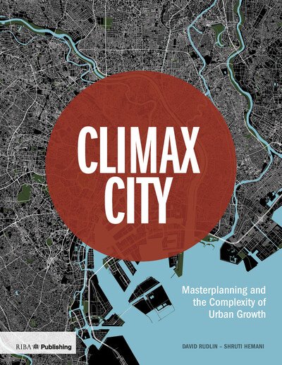 Cover for David Rudlin · Climax City: Masterplanning and the Complexity of Urban Growth (Hardcover Book) (2019)