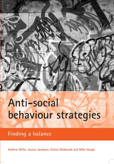 Cover for Millie, Andrew, Ph.D. (Edge Hill University) · Anti-social behaviour strategies: Finding a balance (Paperback Book) (2005)