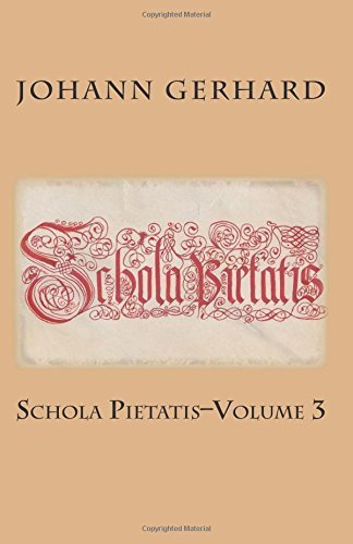 Schola Pietatis: Volume 3 - Johann Gerhard - Bøger - Repristination Press - 9781891469633 - 20. januar 2015