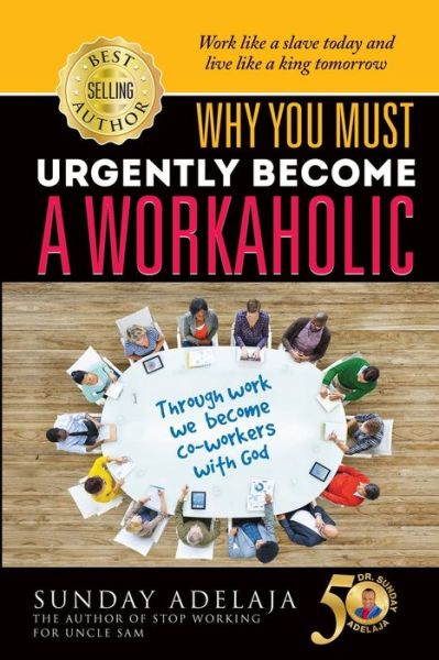 Cover for Sunday Adelaja · Why You Need To Urgently Become a Workaholic (Paperback Book) (2017)