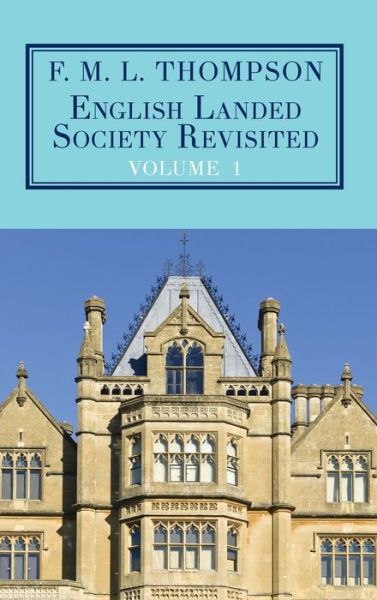 Cover for F. M. L. Thompson · English Landed Society Revisited: The Collected Papers of F.M.L. Thompso (Hardcover Book) (2017)