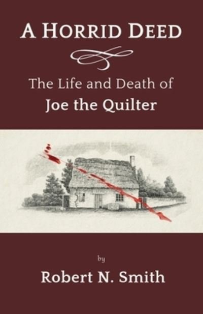 Cover for Robert Smith · A Horrid Deed: The Life and Death of Joe the Quilter (Paperback Bog) (2021)