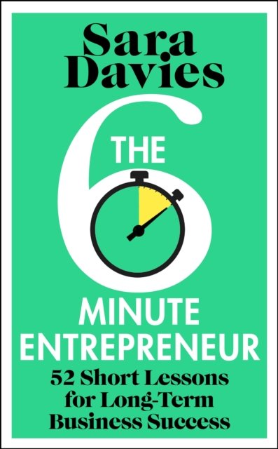 Cover for Sara Davies · The Six-Minute Entrepreneur: 52 Short Lessons for Long-Term Business Success (Hardcover Book) (2025)