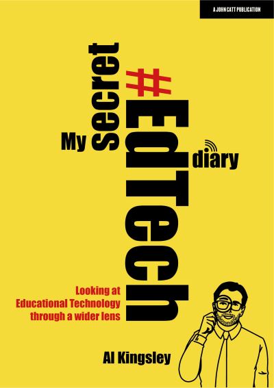 Cover for Al Kingsley · My Secret #EdTech Diary: Looking at Educational Technology through a wider lens (Paperback Book) (2021)