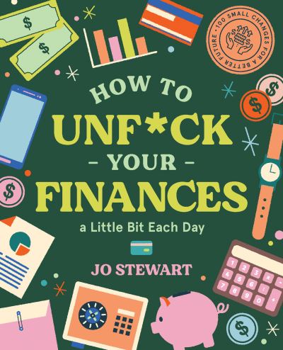 How to Unf*ck Your Finances a little bit each day: 100 small changes for a better future - Jo Stewart - Books - Smith Street Books - 9781922417633 - February 22, 2022