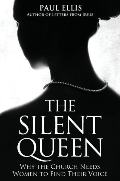 Cover for Paul Ellis · The Silent Queen: Why the Church Needs Women to Find their Voice (Paperback Book) (2020)