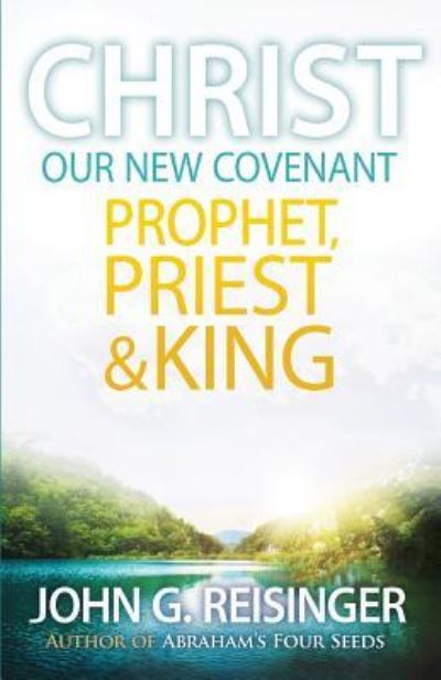 Cover for John G Reisinger · Christ, Our New Covenant Prophet, Priest and King (Paperback Book) (2014)