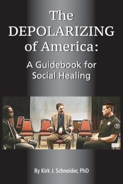 Cover for Kirk J Schneider · The Depolarizing of America : A Guidebook for Social Healing (Paperback Book) (2020)
