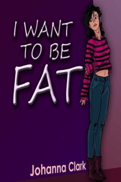 I Want to Be Fat - Johanna Clark - Books - Butterfly Typeface - 9781942022633 - August 17, 2016