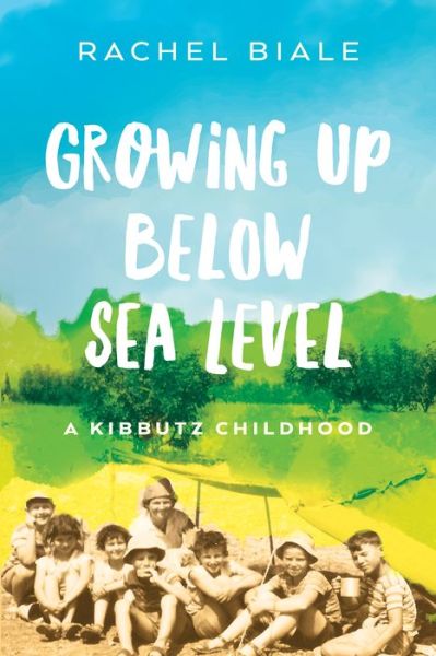 Cover for Rachel Biale · Growing Up Below Sea Level: A Kibbutz Childhood (Paperback Book) (2020)