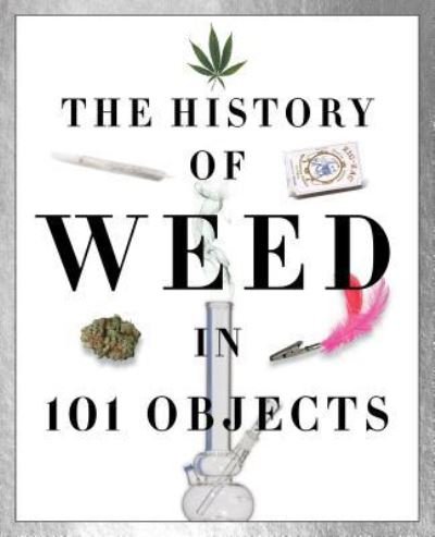 Cover for Media Lab Books · The History of Weed in 101 Objects (Paperback Book) (2017)