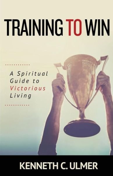 Cover for Kenneth C Ulmer · Training to Win (Paperback Book) (2017)