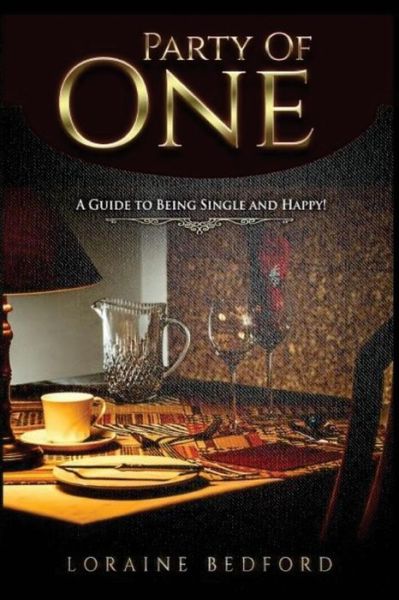 Party of One A Guide to Being Single and Happy! - Loraine Bedford - Books - Pearly Gates Publishing LLC - 9781945117633 - March 5, 2017