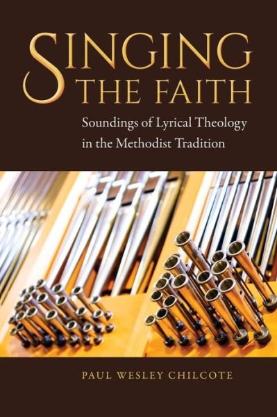 Cover for Paul Wesley Chilcote · Singing the Faith: Soundings of Lyrical Theology in the Methodist Tradition (Paperback Bog) (2020)