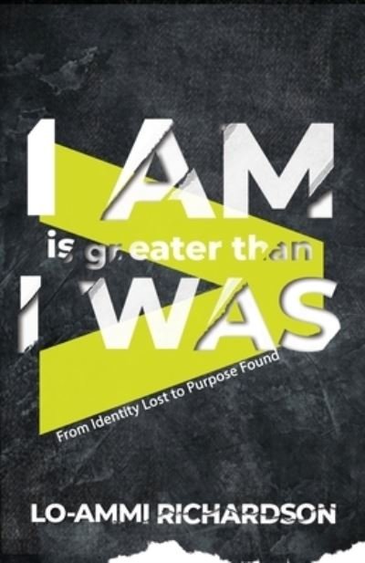 I Am is Greater Than I Was: From Identity Lost to Purpose Found - Lo-Ammi Richardson - Boeken - Watersprings Media House - 9781948877633 - 15 december 2020