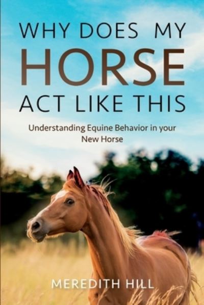 Cover for Meredith Hill · Why Does My Horse Act Like This? (Book) (2023)