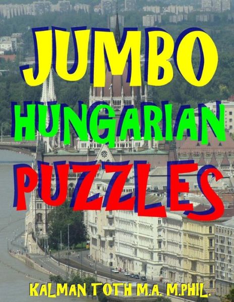 Cover for Kalman Toth M.A. M.PHIL. · Jumbo Hungarian Puzzles (Pocketbok) (2017)