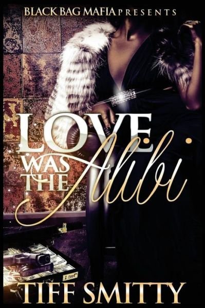 Cover for Tiff Smitty · Love Was the Alibi (Paperback Bog) (2018)