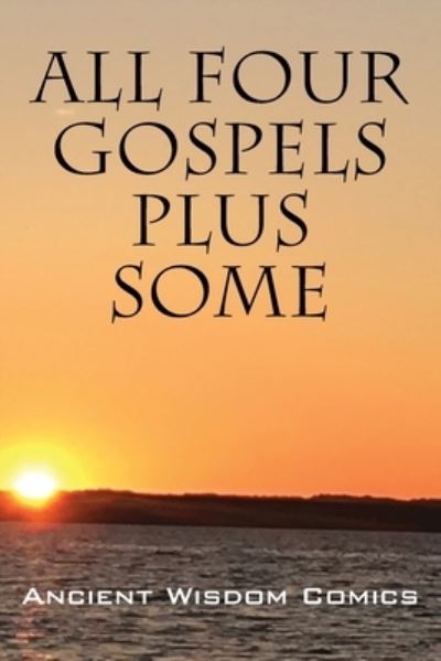 Cover for Ancient Wisdom Comics · All Four Gospels - Plus Some (Paperback Book) (2020)