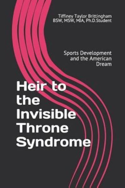 Cover for Ti Brittingham Bsw Msw Mja Ph D Student · Heir to the Invisible Throne Syndrome (Pocketbok) (2018)