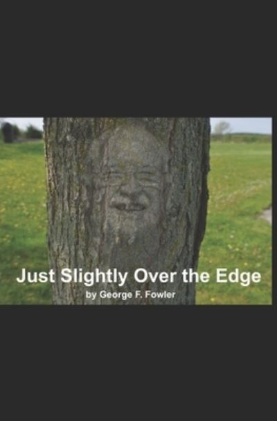 Cover for George Fowler · Just Slightly Over the Edge (Taschenbuch) (2018)