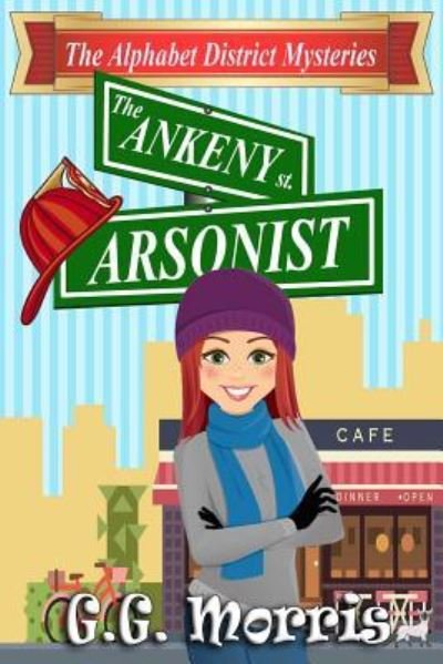 Cover for G G Morris · The Ankeny Arsonist (Pocketbok) (2017)