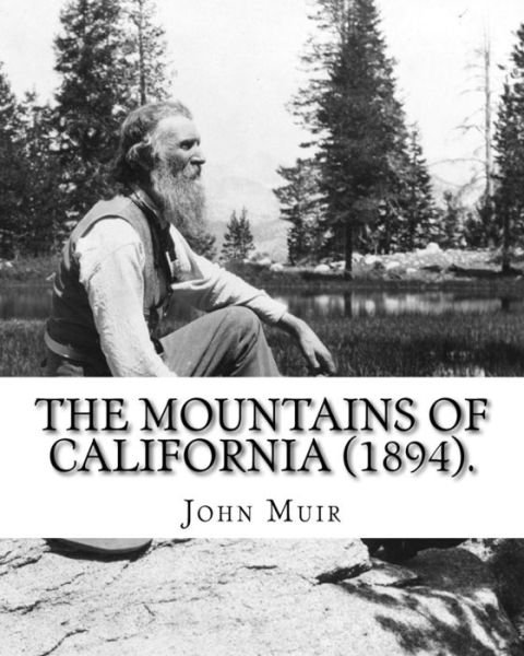The Mountains of California (1894). By - John Muir - Kirjat - Createspace Independent Publishing Platf - 9781984152633 - keskiviikko 24. tammikuuta 2018