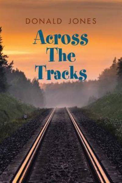 Across the Tracks - Donald Jones - Książki - Xlibris Us - 9781984529633 - 7 czerwca 2018