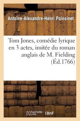 Cover for Poinsinet-a-a-h · Tom Jones, Comedie Lyrique en 3 Actes, Imitee Du Roman Anglais De M. Fielding, Representee (Paperback Book) (2013)